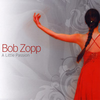 Bob Zopp - A Little Passion