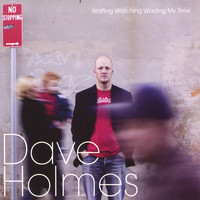 Dave Holmes - Waiting Watching Wasting My Time