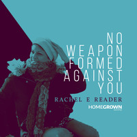 Rachel E Reader - No Weapon Formed Against You
