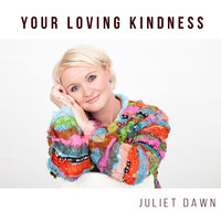 Juliet Dawn - Your Loving Kindness