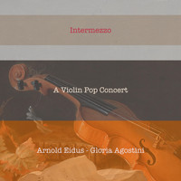 Arnold Eidus & Gloria Agostini - Intermezzo: A Violin Pop Concert