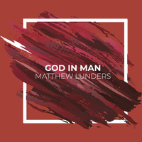 Matthew Lunders - God In Man