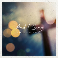 Loulita Gill - And I Sing