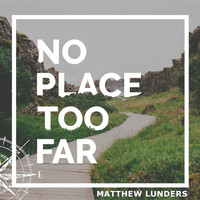 Matthew Lunders - No Place Too Far