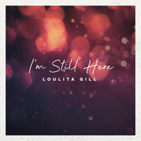 Loulita Gill - I&apos;m Still Here