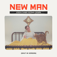 New Man - Everything Slows Down (Shut In)