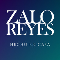 Zalo Reyes - Hecho en Casa