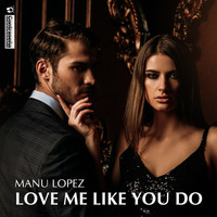 Manu Lopez - Love Me Like You Do