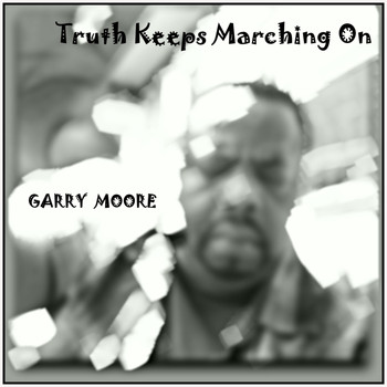 Garry Moore - Truth Keeps Marching On