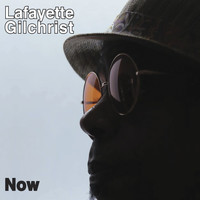 Lafayette Gilchrist - Now