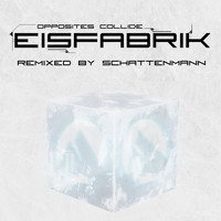 Eisfabrik - Opposites Collide (Schattenmann Remix)