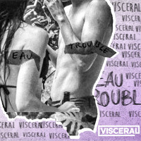 Visceral - Eau Trouble