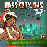 Bass City DJs - Santa Claus Went Past My House, Went Straight to the Ghetto