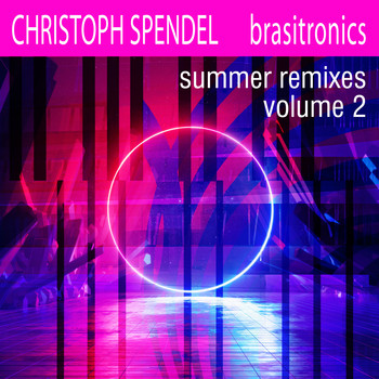 Christoph Spendel - Brasitronics Summer Remixes, Vol.2