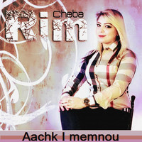 Cheba Rim - Aachk I memnou