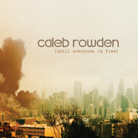 Caleb Rowden - Until Everyone is Free