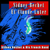 Sidney Bechet & His French Band - Sidney Bechet Et Claude Luter