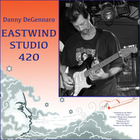 Danny Degennaro - Eastwind Studio 420