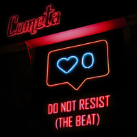 Cometa - Do Not Resist (The Beat) (Explicit)