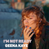 Geena Kaye - I'm Not Ready