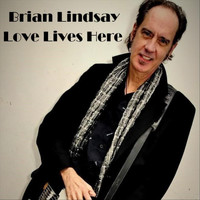 Brian Lindsay - Love Lives Here