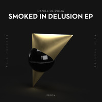 Daniel De Roma - Smoked in Delusion EP