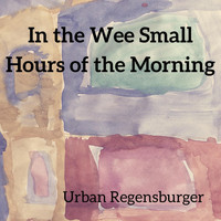 Urban Regensburger - In the Wee Small Hours of the Morning