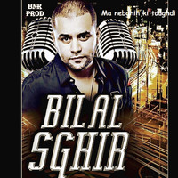 Bilal Sghir - Ma nebghich ki toughdi