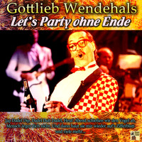 Gottlieb Wendehals - Let’s Party ohne Ende