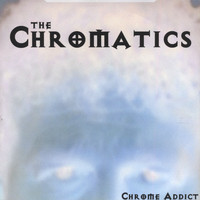 The Chromatics - Chrome Addict