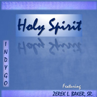 Indygo - Holy Spirit (feat. Zerek L. Baker, Sr.)