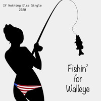 If Nothing Else - Fishin' for Walleye