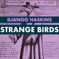 Django Haskins - Strange Birds