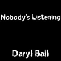 Daryl Ball - Nobody's Listening