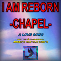 Joseph Nathan Smith - I Am Reborn (Chapel)