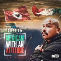 Shadow - Mexican with an Attitude (feat. Cisko)