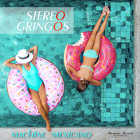 Stereo Gringos - Machine Mexicano (Latin Lounge Cut)