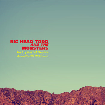 Big Head Todd and The Monsters - Stand Up Next To A Mountain (Cleveland, Ohio, Live 1993)