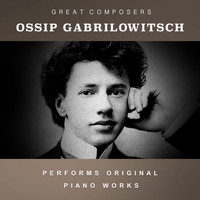 Ossip Gabrilowitsch - Ossip Gabrilowitsch Performs Original Piano Works