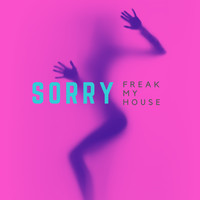 Freak My House - Sorry (Chicks Gone Wild Remix)