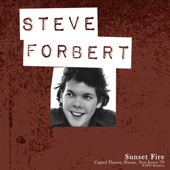 Steve Forbert - Sunset Fire (Capitol Theatre, New Jersey Live &apos;79)