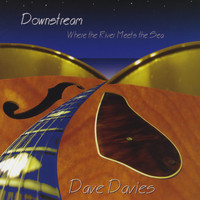 Dave Davies - Downstream Where the River Meets the Sea