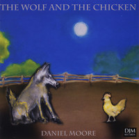 Daniel Moore - The Wolf and the Chicken