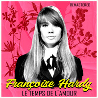 Françoise Hardy - Le temps de l'amour (Remastered)
