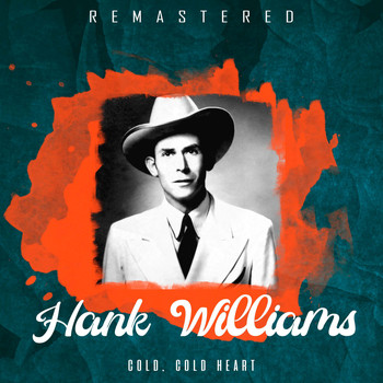 Hank Williams - Cold, Cold Heart (Remastered)
