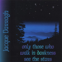 Jacque Darragh - Only Those Who Walk In Darkness See The Stars