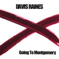 Davis Raines - Going To Montgomery