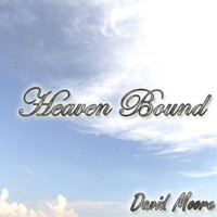 David Moore - Heaven Bound