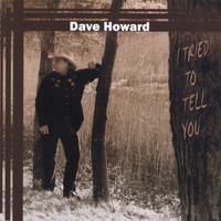 Dave Howard - I Tried To Tell You