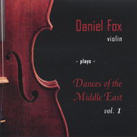Daniel Fox - Daniel Fox, Violin, Plays Dances of the Middle East, vol. 1